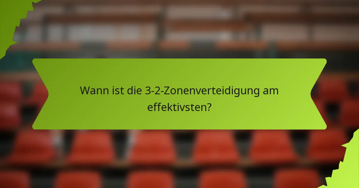 Wann ist die 3-2-Zonenverteidigung am effektivsten?