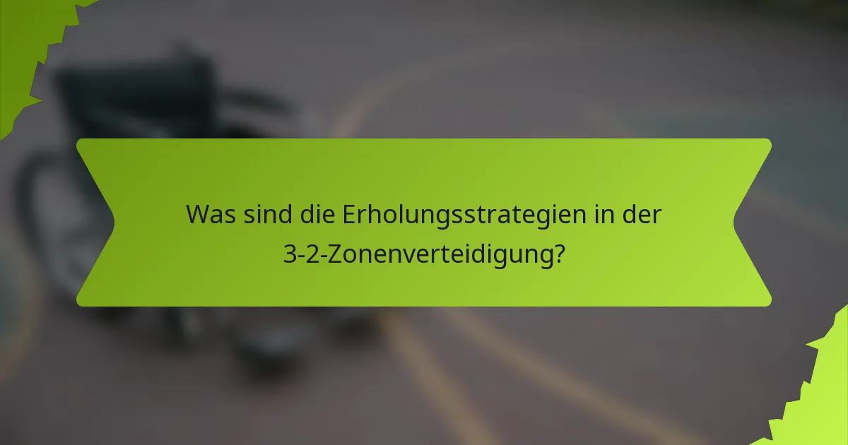 Was sind die Erholungsstrategien in der 3-2-Zonenverteidigung?