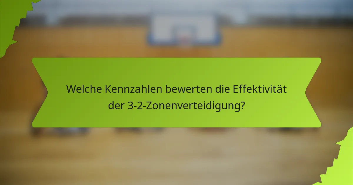 Welche Kennzahlen bewerten die Effektivität der 3-2-Zonenverteidigung?