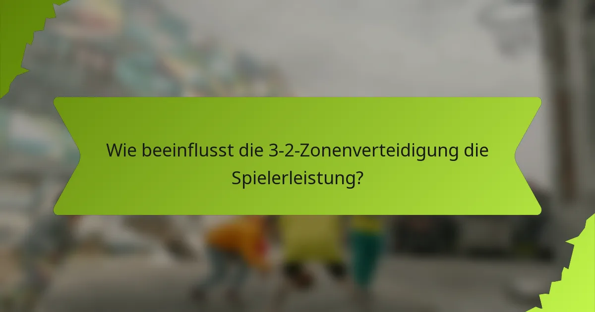 Wie beeinflusst die 3-2-Zonenverteidigung die Spielerleistung?