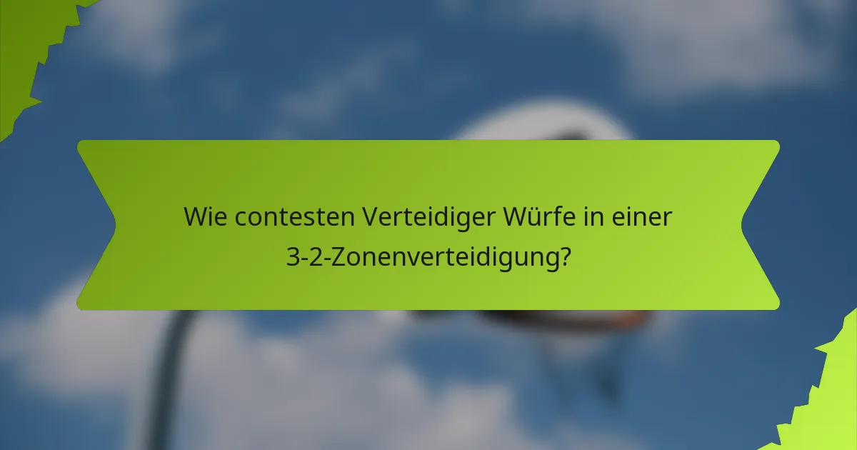 Wie contesten Verteidiger Würfe in einer 3-2-Zonenverteidigung?