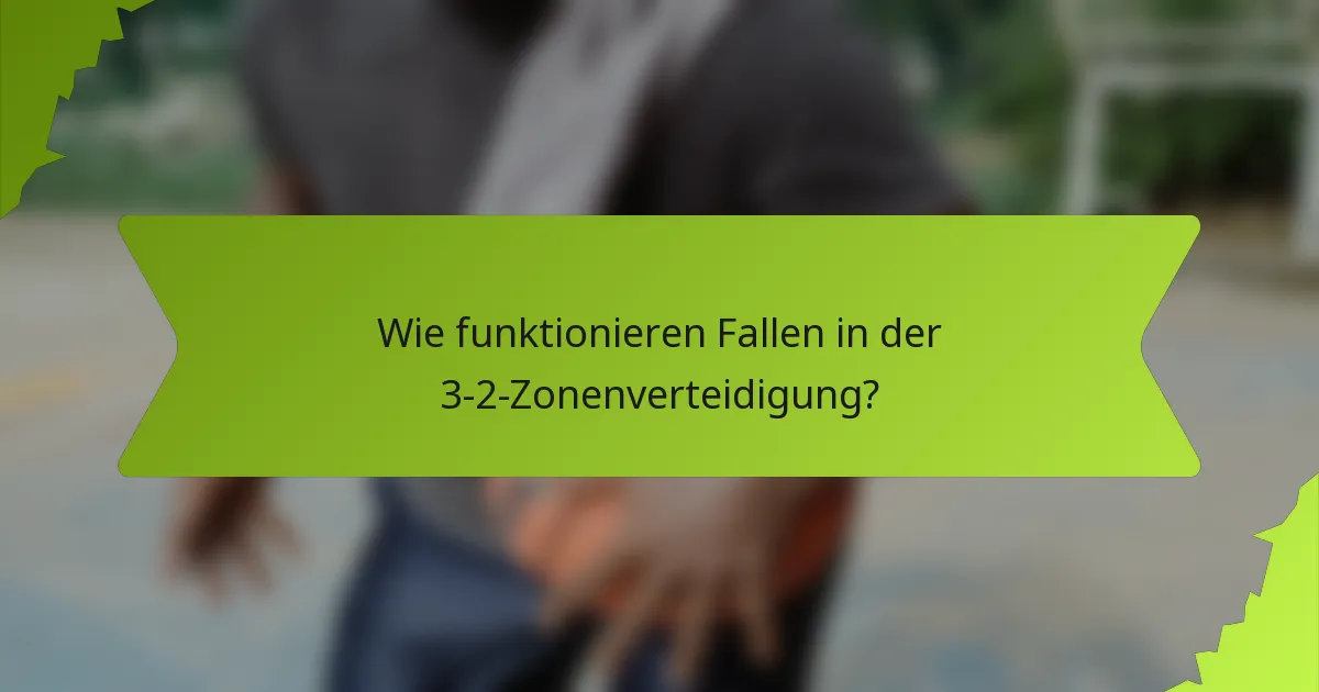 Wie funktionieren Fallen in der 3-2-Zonenverteidigung?