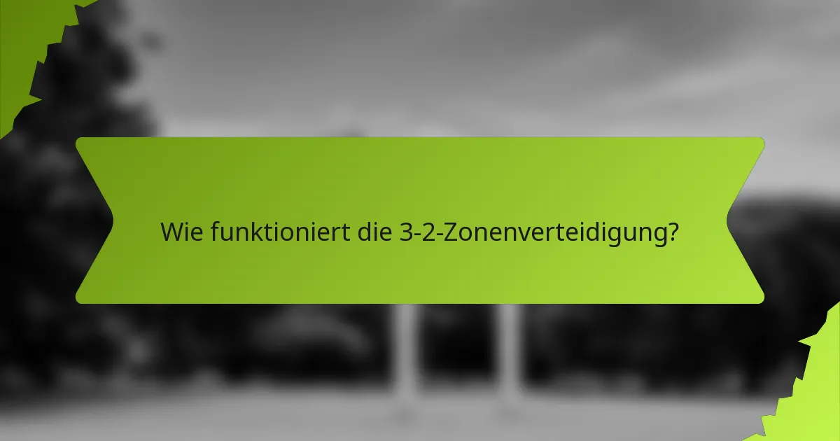Wie funktioniert die 3-2-Zonenverteidigung?